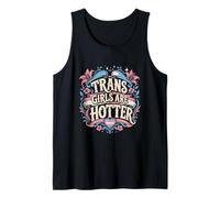 Trans Girls are Hotter Transgender Saying Transsexual Tank Top