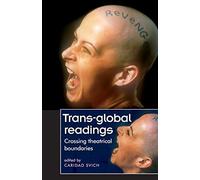 Trans-Global Readings: Crossing Theatrical Boundaries (Theatre: Theory - Practice - Performance)