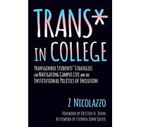 Trans* in College: Transgender Students' Strategies for Navigating Campus Life and the Institutional Politics of Inclusion
