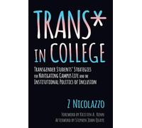 Trans* in College: Transgender Students' Strategies for Navigating Campus Life and the Institutional Politics of Inclusion