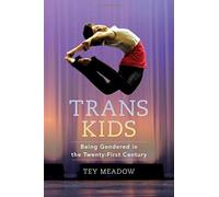Trans Kids : Being Gendered in the Twenty-First Century