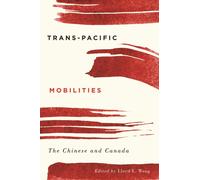 Trans-Pacific Mobilities : The Chinese and Canada