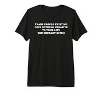 Trans People Existing Does Nothing Negative Funny Statement Premium T-Shirt