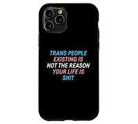 Trans People Existing Is Not The Reason Your Life Is Shit Case for iPhone 11 Pro