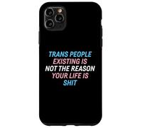 Trans People Existing Is Not The Reason Your Life Is Shit Case for iPhone 11 Pro Max
