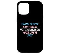 Trans People Existing Is Not The Reason Your Life Is Shit Case for iPhone 12/12 Pro