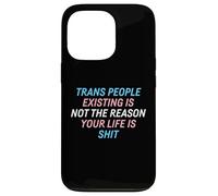 Trans People Existing Is Not The Reason Your Life Is Shit Case for iPhone 13 Pro