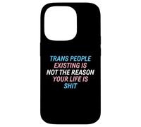 Trans People Existing Is Not The Reason Your Life Is Shit Case for iPhone 14 Pro