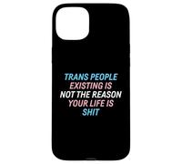 Trans People Existing Is Not The Reason Your Life Is Shit Case for iPhone 15 Plus