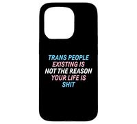 Trans People Existing Is Not The Reason Your Life Is Shit Case for iPhone 15 Pro