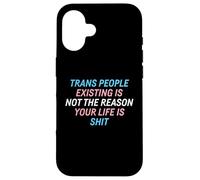 Trans People Existing Is Not The Reason Your Life Is Shit Case for iPhone 16