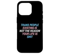 Trans People Existing Is Not The Reason Your Life Is Shit Case for iPhone 16 Pro