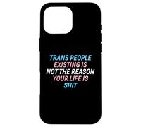 Trans People Existing Is Not The Reason Your Life Is Shit Case for iPhone 16 Pro Max