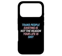 Trans People Existing Is Not The Reason Your Life Is Shit Case for iPhone 17 Pro