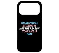 Trans People Existing Is Not The Reason Your Life Is Shit Case for iPhone 17 Pro Max