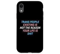 Trans People Existing Is Not The Reason Your Life Is Shit Case for iPhone XR