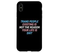 Trans People Existing Is Not The Reason Your Life Is Shit Case for iPhone XS Max