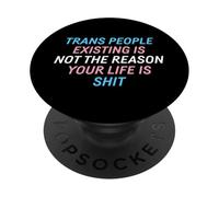 Trans People Existing Is Not The Reason Your Life Is Shit PopSockets Adhesive PopGrip