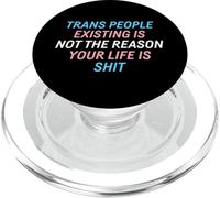 Trans People Existing Is Not The Reason Your Life Is Shit PopSockets PopGrip for MagSafe