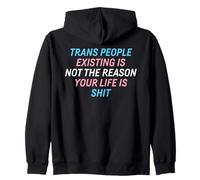 Trans People Existing Is Not The Reason Your Life Is Shit Zip Hoodie