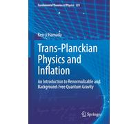 Trans-Planckian Physics and Inflation: An Introduction to Renormalizable and Background-Free Quantum Gravity (Fundamental Theories of Physics)