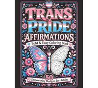 Trans Pride Affirmations: 50 Empowering Floral and Butterfly Designs with Affirmations for Adults and Teens (Bold & Easy Pride)