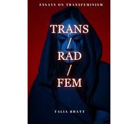 Trans/Rad/Fem: 1 (Essays on Transfeminism)