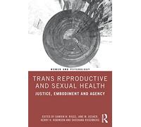 Trans Reproductive and Sexual Health: Justice, Embodiment and Agency (Women and Psychology)