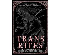 Trans Rites: An Anthology of Genderfucked Horror