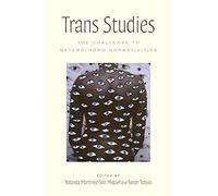 Trans Studies: The Challenge to Hetero/Homo Normativities