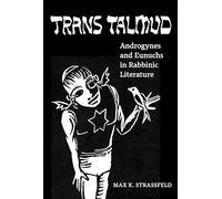 Trans Talmud: Androgynes and Eunuchs in Rabbinic Literature