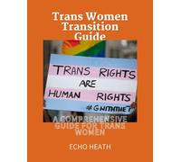 Trans Women Transition Guide: A Comprehensive Guide For Trans Women