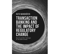 Transaction Banking and the Impact of Regulatory Change: Basel III and Other Challenges for the Global Economy
