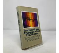 Transactional Analysis After Eric Berne: Teachings and Practices of Three T.A.Schools