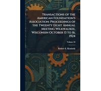 Transactions of the American Foundation's Association: Proceedings of the Tweenty Eight Annual Meeting Wilkwaukee, Wisconsin October 13 to 16, 1924