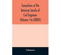 Transactions of the American Society of Civil Engineers (Volumes I to LXXXIII)