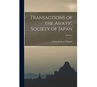 Transactions of the Asiatic Society of Japan; Volume 6