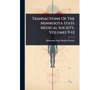 Transactions Of The Minnesota State Medical Society, Volumes 9-12