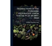 Transactions of the Yorkshire Naturalists' Union Volume Pt.23-28 (1897-1902)