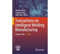 Transactions on Intelligent Welding Manufacturing: Volume V No. 1 2021