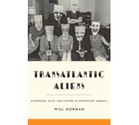 Transatlantic Aliens : Modernism, Exile, and Culture in Midcentury America