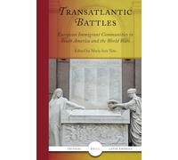 Transatlantic Battles: European Immigrant Communities in South America and the World Wars: 2 (Critical Latin America)
