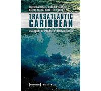 Transatlantic Caribbean: Dialogues of People, Practices, Ideas (Global Studies)