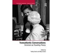 Transatlantic Conversations: Feminism as Travelling Theory (The Feminist Imagination - Europe and Beyond)