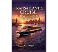 TRANSATLANTIC CRUISE TRAVEL GUIDE 2026-2027: How to Choose Cruise Lines, Save Money, Explore Top Ports and Avoid Common Mistakes (Ultimate Cruise & Hiking Adventure Series)