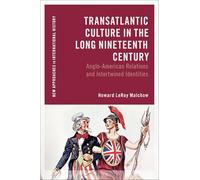 Transatlantic Culture in the Long Nineteenth Century: Anglo-American Relations and Intertwined Identities (New Approaches to International History)