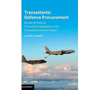 Transatlantic Defence Procurement: EU and US Defence Procurement Regulation in the Transatlantic Defence Market