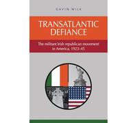 Transatlantic Defiance: The Militant Irish Republican Movement in America, 1923-45