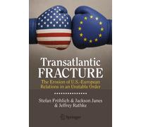 Transatlantic Fracture : The Erosion of U.S.-European Relations in an Unstable Order