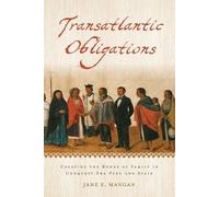Transatlantic Obligations: Creating the Bonds of Family in Conquest-Era Peru and Spain